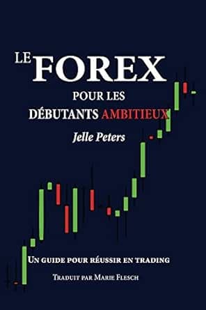 Couverture de Le Forex pour les débutants ambitieux: un guide pour réussir en trading